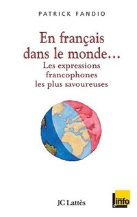 bokomslag En français dans le monde Les expressions francophones les plus savoureuses