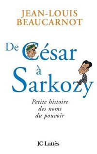 bokomslag De César à Sarkozy Petite histoire des noms du pouvoir