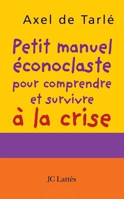 bokomslag Petit manuel éconoclaste pour comprendre et survivre à la crise