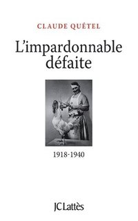 bokomslag L'impardonnable défaite: 1918-1940