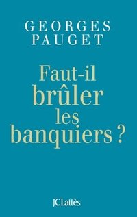 bokomslag Faut-il brûler les banquiers ?