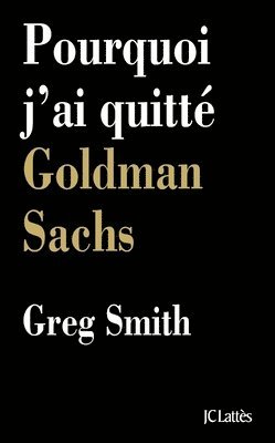 Pourquoi j'ai quitté Goldman Sachs