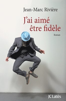 Jean-Marc Rivière - J'ai aimé être fidèle, Häftad