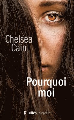Chelsea Cain - Pourquoi moi, Häftad