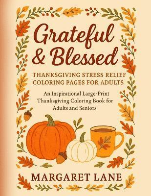 bokomslag Grateful & Blessed Stress THANKSGIVING stress relief coloring pages for adults