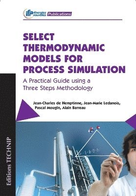 Jean-Charles Hemptinne, Jean-Marie Ledanois, Jean-Charles De Hemptinne, Jean-Charles de Hemptinne, Pascal Mougin - Select Thermodynamic Models for Process Simulation, Häftad
