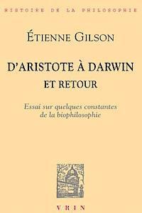 D'Aristote a Darwin... Et Retour: Essai Sur Quelques Constantes de la Bio-Philosophie 1