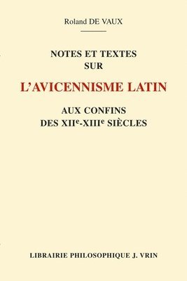 R. De Vaux - Notes Et Textes Sur l'Avicennisme Latin Aux Confins Des Xiie Et Xiiie Siecles, Häftad