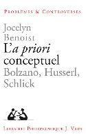 Jocelyn Benoist - L'a Priori Conceptuel: Bolzano, Husserl, Schlick, Häftad