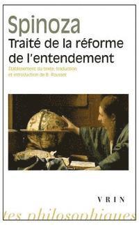 Baruch De Spinoza - Traite de la Reforme de l'Entendement Et de la Meilleure Voie a Suivre Pour Parvenir a la Vraie Connaissance Des Choses, Häftad