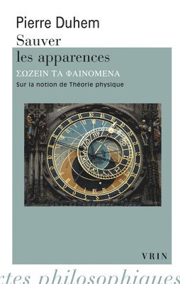 Pierre Duhem - Sauver Les Apparences: Sur La Notion de Theorie Physique de Platon a Galilee, Häftad