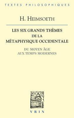 Heinz Heimsoeth - Les Six Grands Themes de la Metaphysique Occidentale: Du Moyen Age Aux Temps Modernes, Häftad