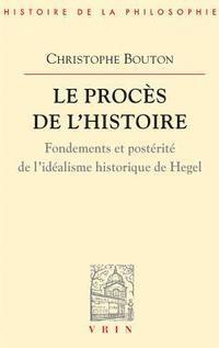 Christophe Bouton - Le Proces de l'Histoire: Essai Sur l'Idealisme Historique de Hegel, Häftad