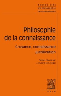 bokomslag Textes Cles de la Philosophie de la Connaissance: Croyance, Connaissance, Justification