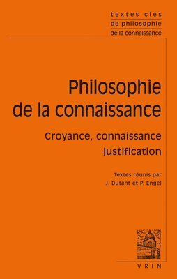 Textes Cles de la Philosophie de la Connaissance: Croyance, Connaissance, Justification 1