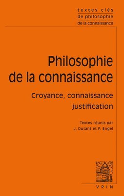 Julien Dutant, Pascal Engel - Textes Cles de la Philosophie de la Connaissance: Croyance, Connaissance, Justification, Häftad