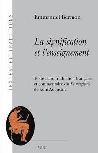 Emmanuel Bermon - La Signification Et l'Enseignement: Texte Latin, Traduction Francaise Et Commentaire Du de Magistro de Saint Augustin, Häftad
