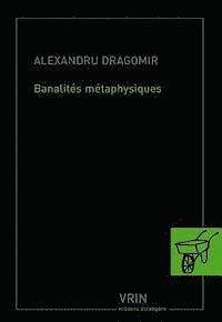 Alexandru Dragomir - Banalites Metaphysiques, Häftad