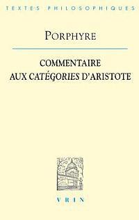Porphyre: Commentaire Aux Categories d'Aristote 1
