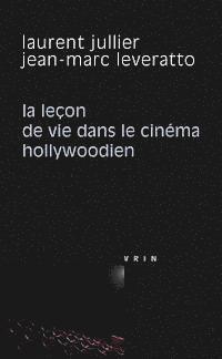 Laurent Jullier, Jean-Marc Leveratto - La Lecon de Vie Dans Le Cinema Hollywoodien, Häftad