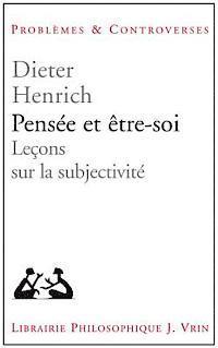 Dieter Henrich - Pensee Et Etre-Soi: Lecons Sur La Subjectivite, Häftad