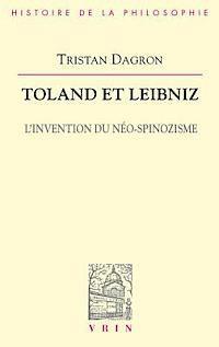 Tristan Dagron - Toland Et Leibniz: L'Invention Du Neo-Spinozisme, Häftad