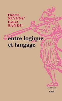 Francois Rivenc, Gabriel Sandu - Entre Logique Et Langage, Häftad
