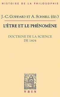 Jean-Christophe Goddard, Alexander Schnell - L'Etre Et Le Phenomene: Doctrine de la Science de 1804, Häftad