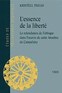 Kristell Trego - L'Essence de la Liberte: La Refondation de l'Ethique Dans l'Oeuvre de Saint Anselme de Cantorbery, Häftad. Tillgänglighet: Tillfälligt slut