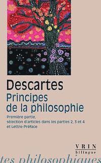 Rene Descartes, Principes de la Philosophie: Premiere Partie, Selection d'Articles Des Parties 2, 3 Et 4 Lettre-Preface 1