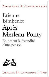 Apres Merleau-Ponty: Etudes Sur La Fecondite d'Une Pensee 1