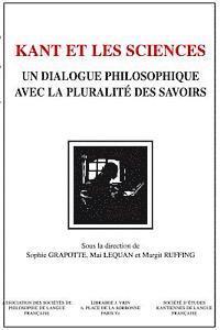 Sophie Grapotte, Mai Lequan - Kant Et Les Sciences: Un Dialogue Philosophique Avec La Pluralite Des Savoirs, Häftad