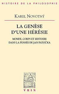 Karel Novotny - La Genese d'Une Heresie: Monde, Corps Et Histoire Dans La Pensee de Jan Patocka, Häftad
