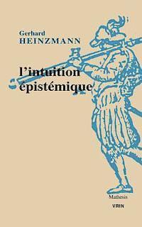 Gerhard Heinzmann - L'Intuition Epistemique, Häftad. Tillgänglighet: Tillfälligt slut