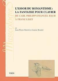 Jean-Pierre Bartoli, Jeanne Roudet - L'Essor Du Romantisme: La Fantaisie Pour Clavier: de Carl Philipp Emanuel Bach a Franz Liszt, Häftad