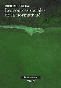 Roberto Frega - Les Sources Sociales de la Normativite, Häftad