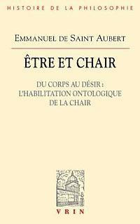 Emmanuel De Saint Aubert - Etre Et Chair: Du Corps Au Desir l'Habilitation Ontologique de la Chair, Häftad