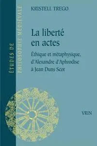 Kristell Trego - La Liberte En Actes: Ethique Et Metaphysique d'Alexandre d'Aphrodise a Jean Duns Scot, Häftad. Tillgänglighet: Lägg i varukorg