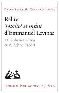 Danielle Cohen-Levinas, Alexander Schnell - Relire Totalite Et Infini d'Emmanuel Levinas, Häftad