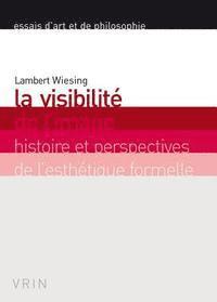 Lambert Wiesing - La Visibilite de l'Image: Histoire Et Perspectives de l'Esthetique Formelle, Häftad