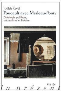 bokomslag Foucault Avec Merleau-Ponty: Ontologie Politique, Presentisme Et Histoire