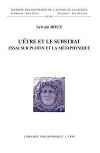 bokomslag L'Etre Et Le Substrat: Essai Sur Plotin Et La Metaphysique