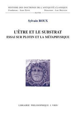 bokomslag L'Etre Et Le Substrat: Essai Sur Plotin Et La Metaphysique