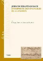 Philippe Charru, Christoph Theobald - Johann Sebastien Bach Interprete Des Evangiles de la Passion: Approche Stylistique Des Passions Selon Saint Jean Et Selon Saint Matthieu, Häftad