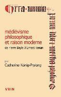 Catherine Konig-Pralong - Medievisme Philosophique Et Raison Moderne: de Pierre Bayle a Ernest Renan, Häftad