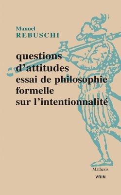 Manuel Rebuschi - Questions d'Attitudes: Essai de Philosophie Formelle Sur l'Intentionnalite, Häftad