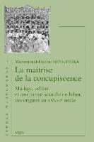 Mohammed Hocine Benkheira - La Maitrise de la Concupiscence: Mariage, Celibat Et Continence Sexuelle En Islam, Des Origines Au Xe /Xvie Siecle, Häftad