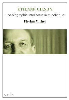 Florian Michel - Etienne Gilson: Une Biographie Intellectuelle Et Politique, Häftad
