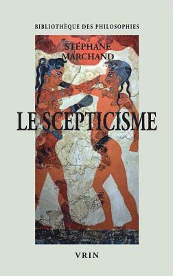 Stephane Marchand - Le Scepticisme: Vivre Sans Opinions, Häftad