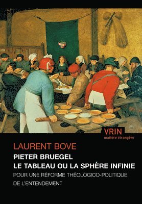 Laurent Bove - Pieter Bruegel Le Tableau Ou La Sphere Infinie: Pour Une Reforme Theologico-Politique de l'Entendement, Häftad